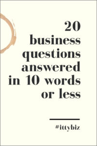 	 20 Business Questions Answered In 10 Words Or Less