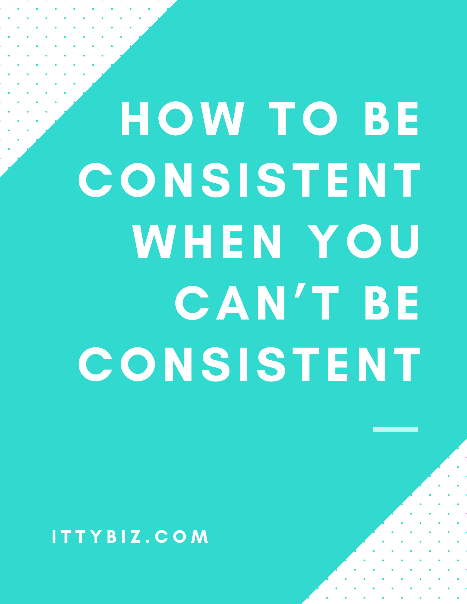 How To Be Consistent When You Can't Be Consistent