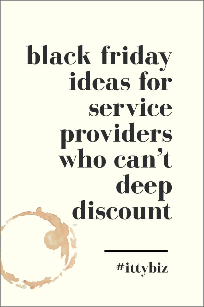 Black Friday Ideas For Service Providers Who Can’t Deep Discount