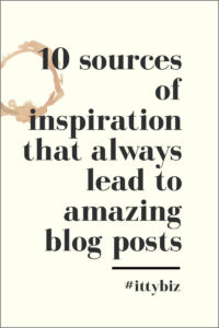 10 Sources Of Inspiration That Always Lead To Great Blog Posts