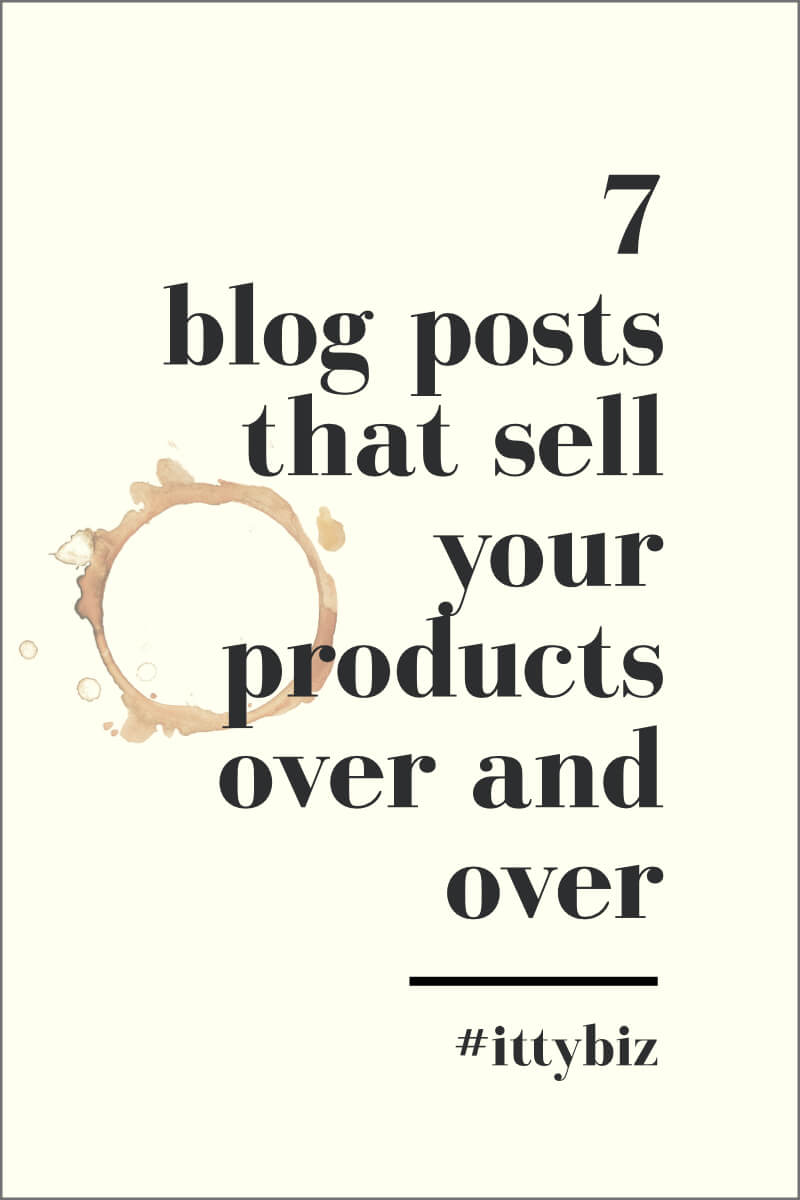7 Blog Posts That Get Your Products Selling Consistently – IttyBiz