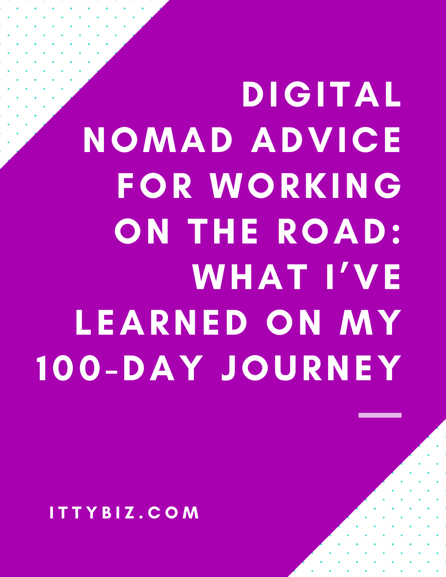 Digital Nomad Advice For Working On The Road: What I’ve Learned On My 100-Day Journey
