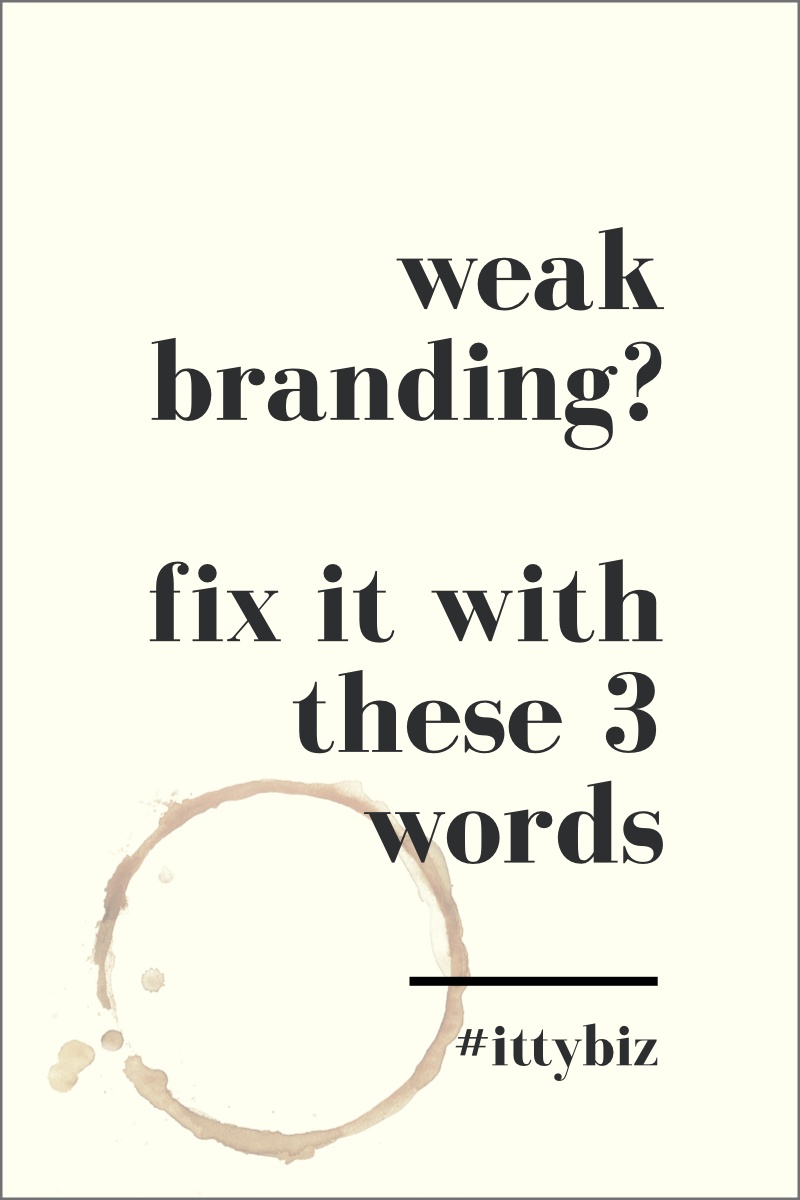 Weak Branding? Fix It With These 3 Words