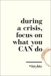 During a Crisis, Focus On What You CAN Do