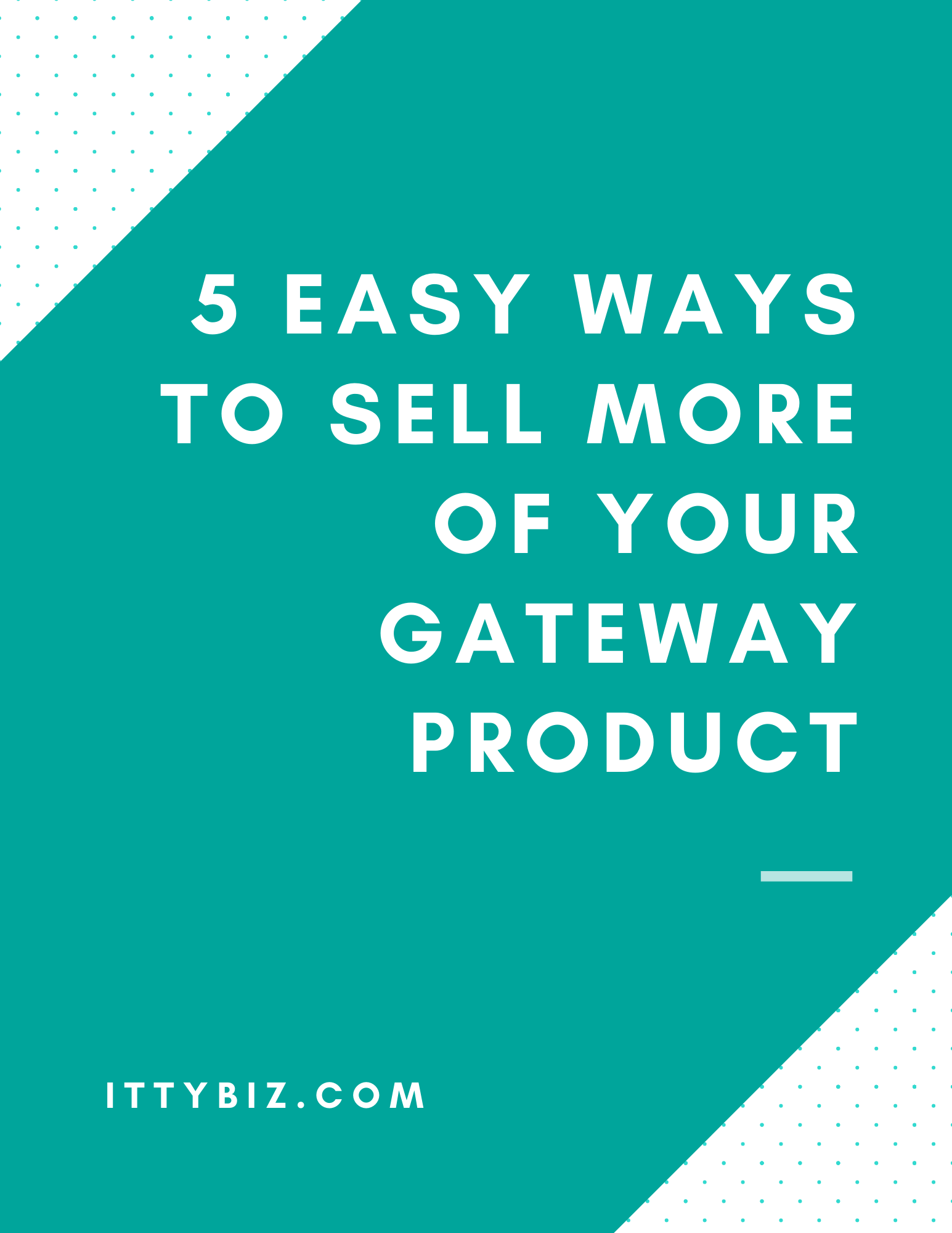 5 Easy Ways To Sell More Of Your Gateway Product