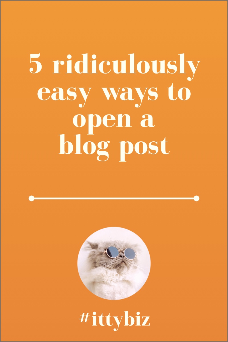 5 Ridiculously Easy Ways To Open A Blog Post