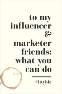 To My Influencer and Marketer Friends: What You Can Do