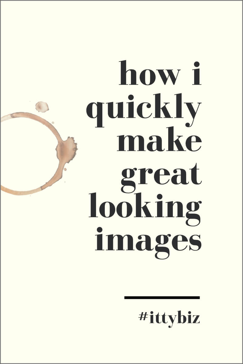 How I Quickly Make Great-Looking Images (Without Any Graphic Skills)