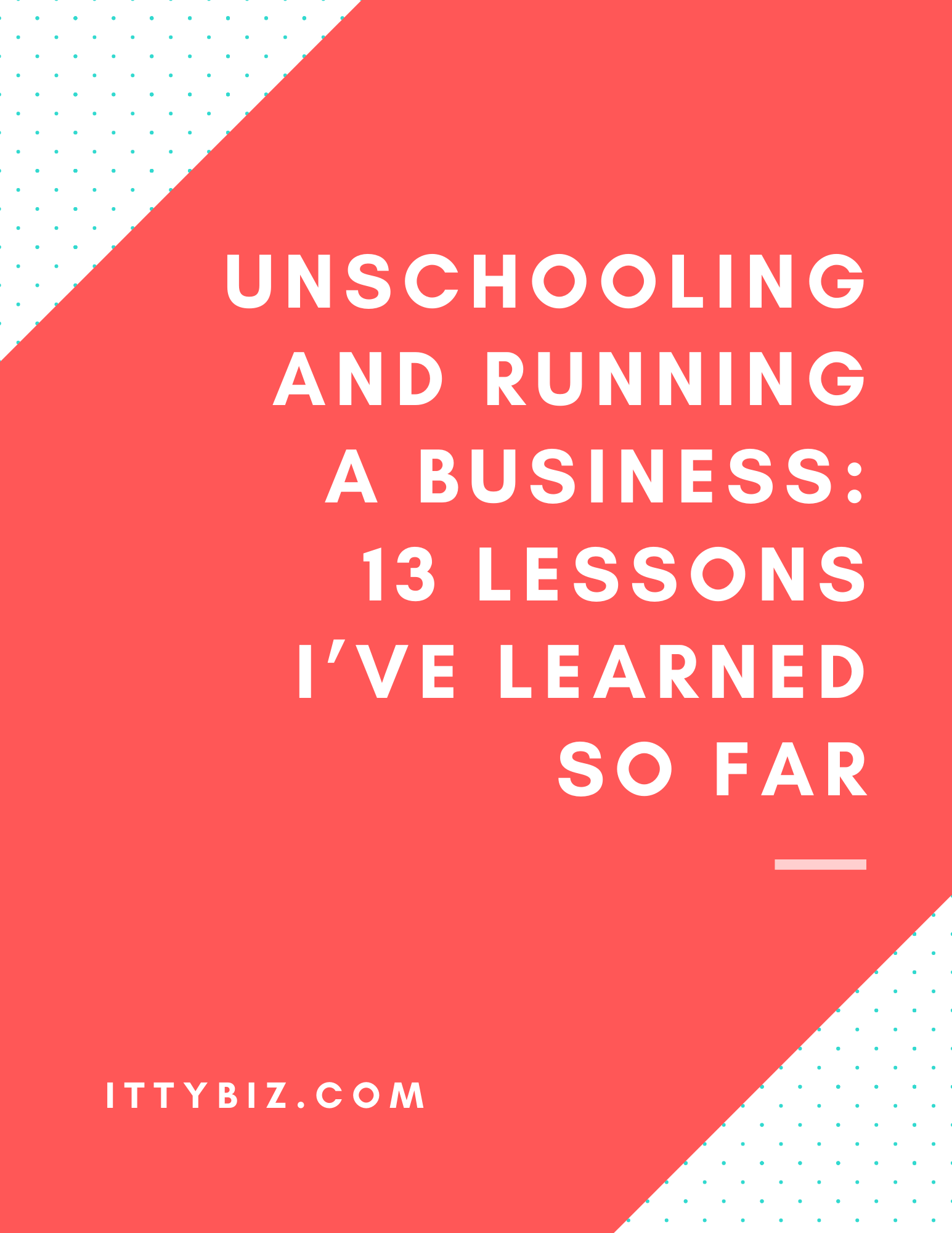 Unschooling and Running A Business: 13 Lessons I've Learned So Far
